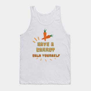 Have a Carrot Calm Yourself Great for Carrot Lovers Tank Top